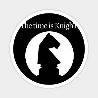 Chess - The time is KnighT Magnet